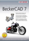 BeckerCAD 7 - Die leistungsf&auml;hige CAD-L&ouml;sung f&uuml;r Schule, Hobby & Beruf