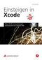 Einsteigen in Xcode - Mac OS X-Anwendungen entwickeln