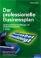 Der professionelle Businessplan - Leitfaden f&uuml;r Manager und Unternehmensgr&uuml;nder