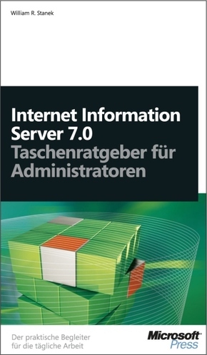 William R. Stanek (Autor) - Microsoft IIS 7.0 - Taschenratgeber fr Administratoren. Der praktische Begleiter fr die tgliche Arbeit